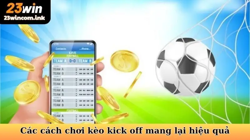 Các cách chơi kèo kick off mang lại hiệu quả